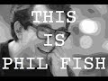 This Is Phil Fish